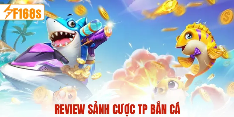 Review-sảnh cược TP bắn cá