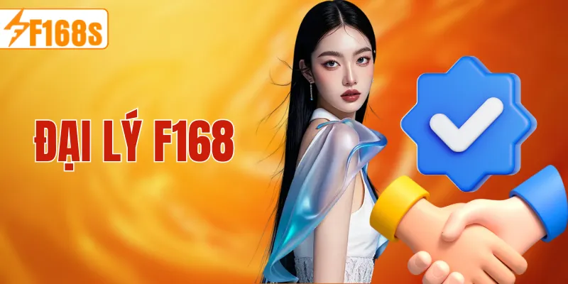 Đại Lý F168 – Cơ Hội Hợp Tác Kiếm Thu Nhập Ổn Định