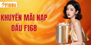 Khuyến Mãi Nạp Đầu F168 cho thành viên mới