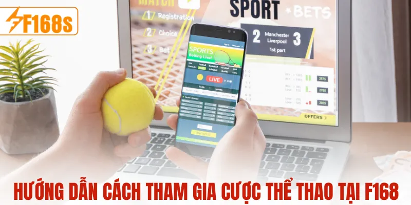 Hướng dẫn cách tham gia cược thể thao tại F168
